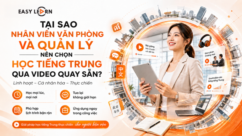TẠI SAO NHÂN VIÊN VĂN PHÒNG VÀ QUẢN LÝ NÊN CHỌN HỌC TIẾNG TRUNG QUA VIDEO QUAY SẴN?
