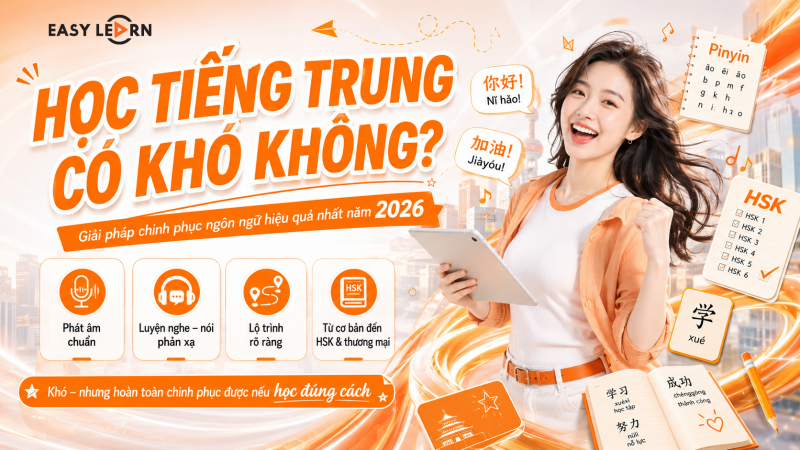 Học tiếng Trung có khó không? Giải pháp chinh phục ngôn ngữ hiệu quả nhất năm 2026