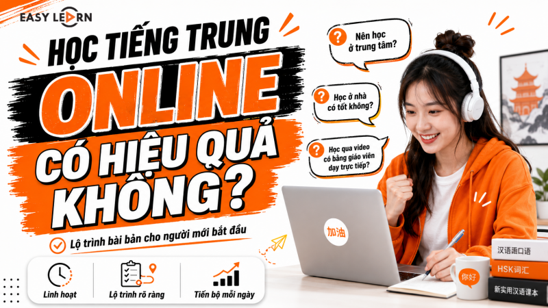 Học tiếng Trung online có hiệu quả không? Câu trả lời chi tiết cho người mới bắt đầu