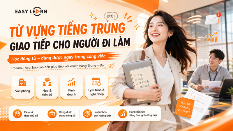 Tổng hợp từ vựng tiếng Trung giao tiếp cho người đi làm: Học thế nào để dùng được ngay trong công việc?